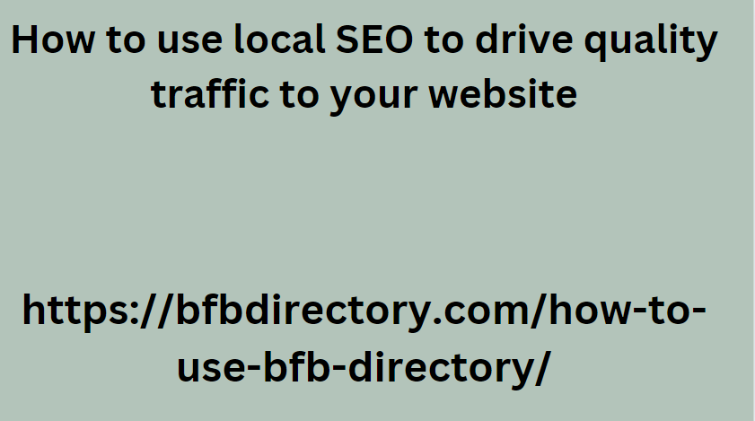 How to use local SEO to drive quality traffic to your website